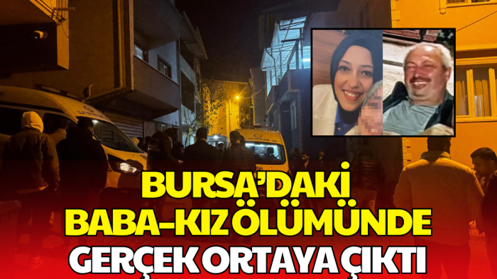 Bursa’daki Baba–Kız Ölümünde Gerçek Ortaya Çıktı